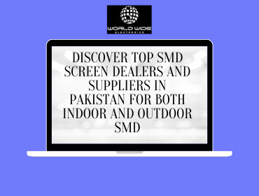 Discover Top SMD Screen Dealers And Suppliers In Pakistan For Both Indoor And Outdoor SMD